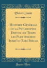 Image for Histoire Generale de la Philosophie Depuis les Temps les Plus Anciens Jusqu&#39;au Xixe Siecle (Classic Reprint)