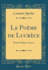 Image for Le Poeme de Lucrece: Morale, Religion, Science (Classic Reprint)