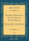 Image for Pensees, Fragments Et Lettres de Blaise Pascal, Vol. 2: Publies pour la Premiere Fois Conformement aux Manuscrits Originaux en Grande Partie Inedits (Classic Reprint)