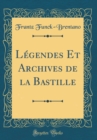 Image for Legendes Et Archives de la Bastille (Classic Reprint)