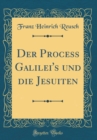 Image for Der Process Galilei&#39;s und die Jesuiten (Classic Reprint)