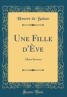 Image for Une Fille d&#39;Eve: Albert Savarus (Classic Reprint)
