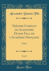 Image for Theatre Complet de Alexandre Dumas Fils, de l&#39;Academie Francaise, Vol. 8: Notes (Classic Reprint)