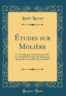 Image for Etudes sur Moliere: Le Tartuffe, par Ordre de Louis XIV; Le Veritable Prototype de l&#39;Imposteur, Recherches Nouvelles; Pieces Inedites (Classic Reprint)