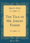 Image for The Tale of Mr. Jeremy Fisher (Classic Reprint)