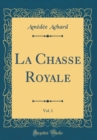 Image for La Chasse Royale, Vol. 1 (Classic Reprint)