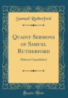 Image for Quaint Sermons of Samuel Rutherford: Hitherto Unpublished (Classic Reprint)