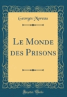 Image for Le Monde des Prisons (Classic Reprint)