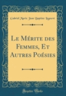 Image for Le Merite des Femmes, Et Autres Poesies (Classic Reprint)