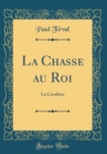 Image for La Chasse au Roi: La Cavaliere (Classic Reprint)