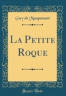 Image for La Petite Roque (Classic Reprint)