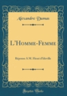 Image for L&#39;Homme-Femme: Reponse A M. Henri d&#39;Ideville (Classic Reprint)