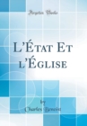 Image for L&#39;Etat Et l&#39;Eglise (Classic Reprint)