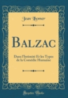 Image for Balzac: Dans l&#39;Intimite Et les Types de la Comedie Humaine (Classic Reprint)