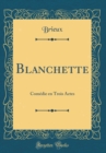 Image for Blanchette: Comedie en Trois Actes (Classic Reprint)