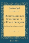 Image for Dictionnaire des Sculpteurs de l&#39;Ecole Francaise: Du Moyen Age au Regne de Louis XIV (Classic Reprint)