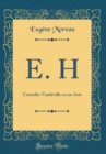 Image for E. H: Comedie-Vaudeville en un Acte (Classic Reprint)