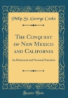 Image for The Conquest of New Mexico and California: An Historical and Personal Narrative (Classic Reprint)