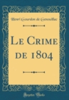 Image for Le Crime de 1804 (Classic Reprint)