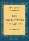 Image for Les Anabaptistes des Vosges (Classic Reprint)