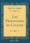 Image for Les Prisonniers du Caucase (Classic Reprint)