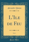 Image for L&#39;Ile de Feu, Vol. 1 (Classic Reprint)
