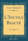 Image for L&#39;Inutile Beaute (Classic Reprint)