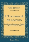 Image for L&#39;Universite de Louvain: Conferences Donnees au College de France en Fevrier 1915 (Classic Reprint)