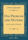 Image for Das Problem der Materie: In der Griechischen Philosophie (Classic Reprint)