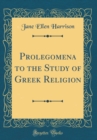 Image for Prolegomena to the Study of Greek Religion (Classic Reprint)