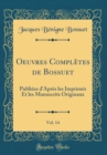 Image for Oeuvres Completes de Bossuet, Vol. 14: Publiees d&#39;Apres les Imprimes Et les Manuscrits Originaux (Classic Reprint)