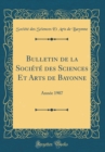 Image for Bulletin de la Societe des Sciences Et Arts de Bayonne: Annee 1907 (Classic Reprint)
