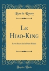 Image for Le Hiao-King: Livre Sacre de la Piete Filiale (Classic Reprint)