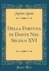 Image for Della Fortuna di Dante Nel Secolo XVI (Classic Reprint)