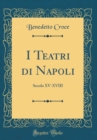 Image for I Teatri di Napoli: Secolo XV-XVIII (Classic Reprint)