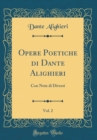 Image for Opere Poetiche di Dante Alighieri, Vol. 2: Con Note di Diversi (Classic Reprint)