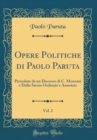 Image for Opere Politiche di Paolo Paruta, Vol. 2: Precedute da un Discorso di C. Monzani e Dallo Stesso Ordinate e Annotate (Classic Reprint)