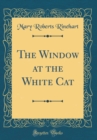 Image for The Window at the White Cat (Classic Reprint)