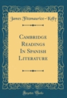 Image for Cambridge Readings In Spanish Literature (Classic Reprint)
