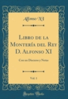 Image for Libro de la Monteria del Rey D. Alfonso XI, Vol. 1: Con un Discurso y Notas (Classic Reprint)