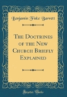 Image for The Doctrines of the New Church Briefly Explained (Classic Reprint)