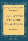 Image for Log-Letters From the Challenger (Classic Reprint)