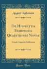 Image for De Hippolytis Euripideis Quaestiones Novae: Scripsit Augustus Kalkmann (Classic Reprint)