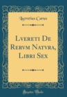Image for Lvereti De Rervm Natvra, Libri Sex (Classic Reprint)
