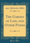 Image for The Garden of Life, and Other Poems (Classic Reprint)