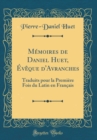Image for Memoires de Daniel Huet, Eveque d&#39;Avranches: Traduits pour la Premiere Fois du Latin en Francais (Classic Reprint)