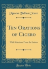 Image for Ten Orations of Cicero: With Selections From the Letters (Classic Reprint)