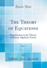 Image for The Theory of Equations, Vol. 2: With an Introduction to the Theory of Binary Algebraic Forms (Classic Reprint)