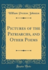 Image for Pictures of the Patriarchs, and Other Poems (Classic Reprint)