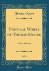 Image for Poetical Works of Thomas Moore, Vol. 6: With a Memoir (Classic Reprint)